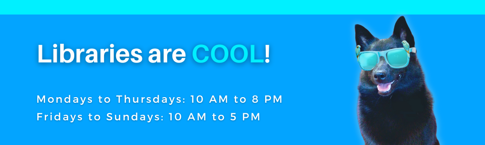 Libraries are Cool - Cooling Centre Hours: Monday to Thursday - 10 to 8, Fridays to Sundays - 10 to 5.